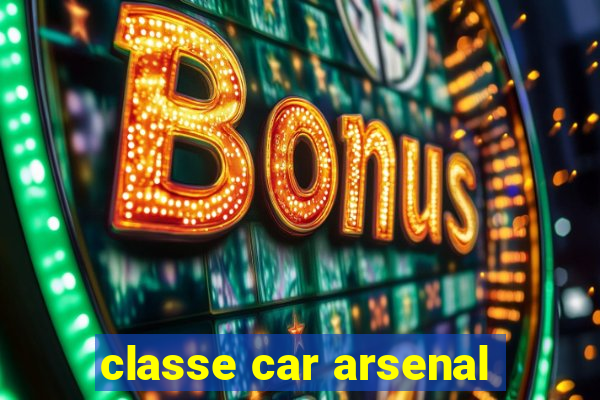 classe car arsenal